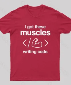I Got These Muscles Writing Code Coding Geek T-Shirt