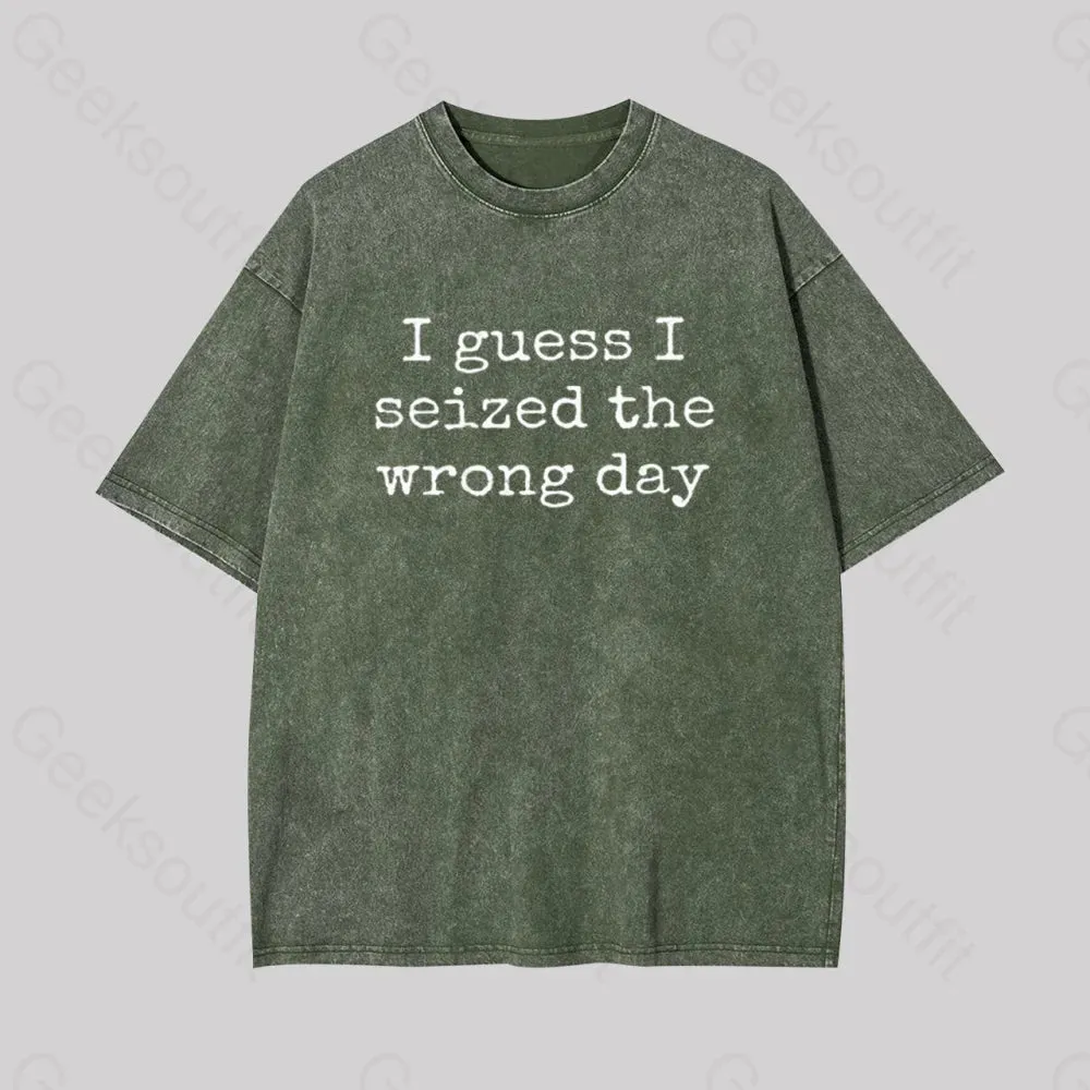 I Guess I Seized the Wrong Day Geek Washed T-shirt - Image 5