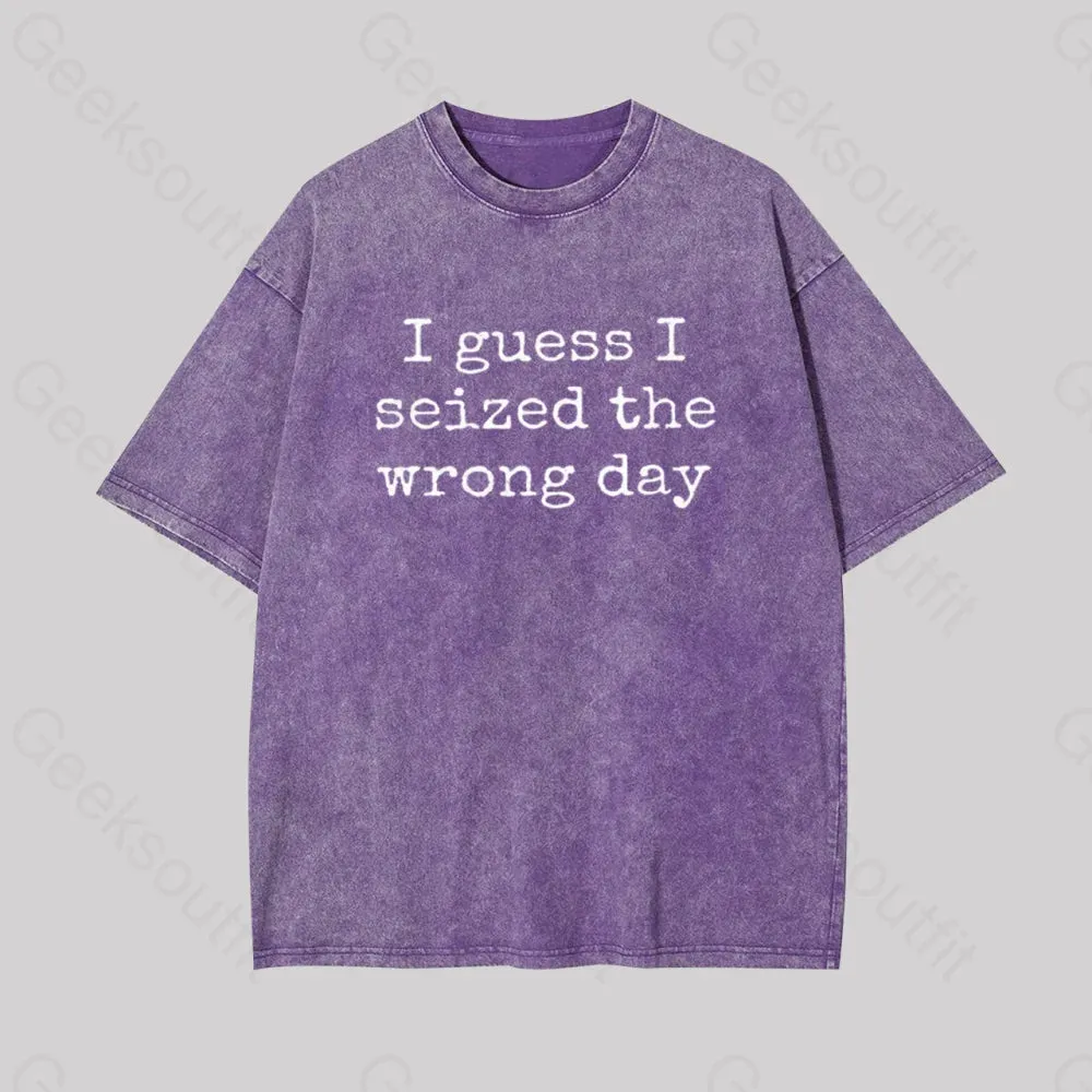 I Guess I Seized the Wrong Day Geek Washed T-shirt - Image 7