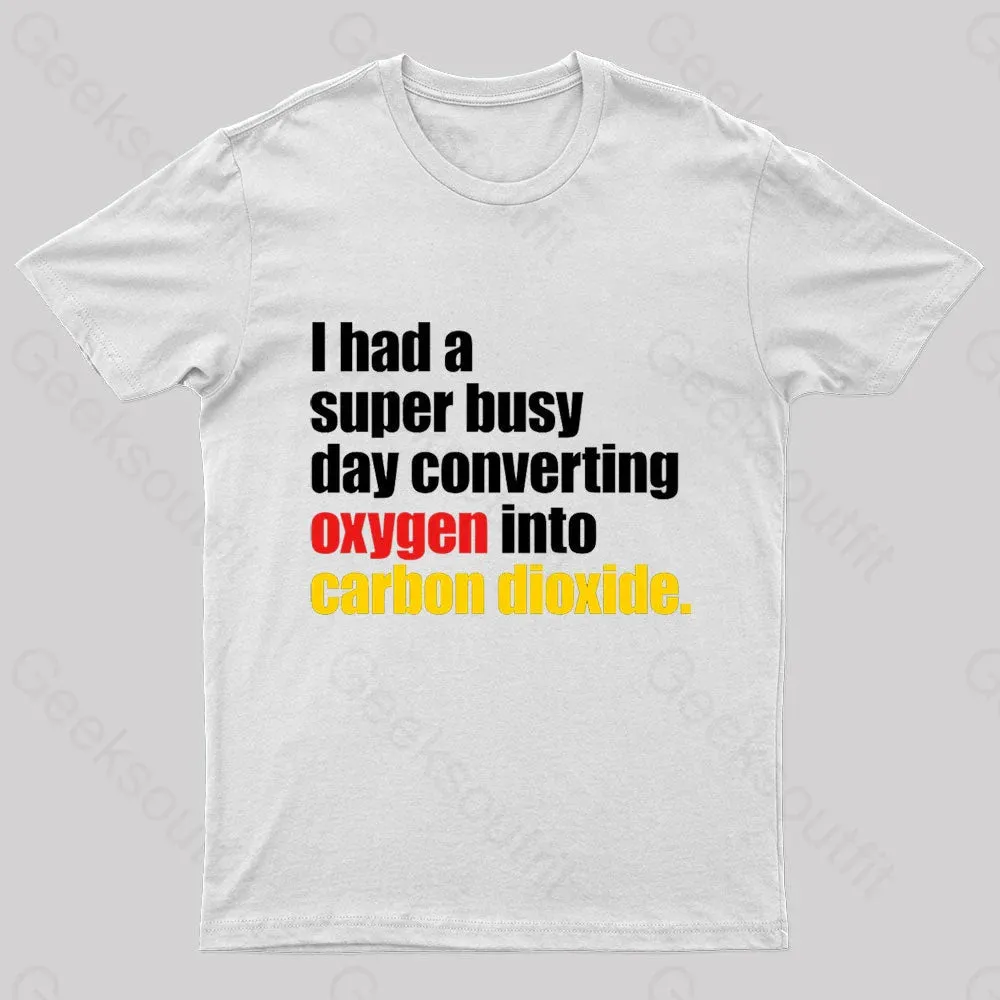 I Had A Super Busy Day Geek T-Shirt - Image 6