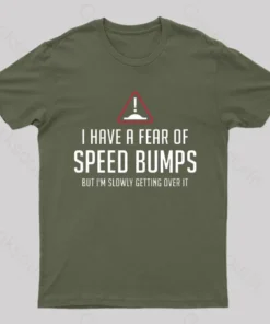 I Have A Fear Of Speed Bumps Geek T-Shirt