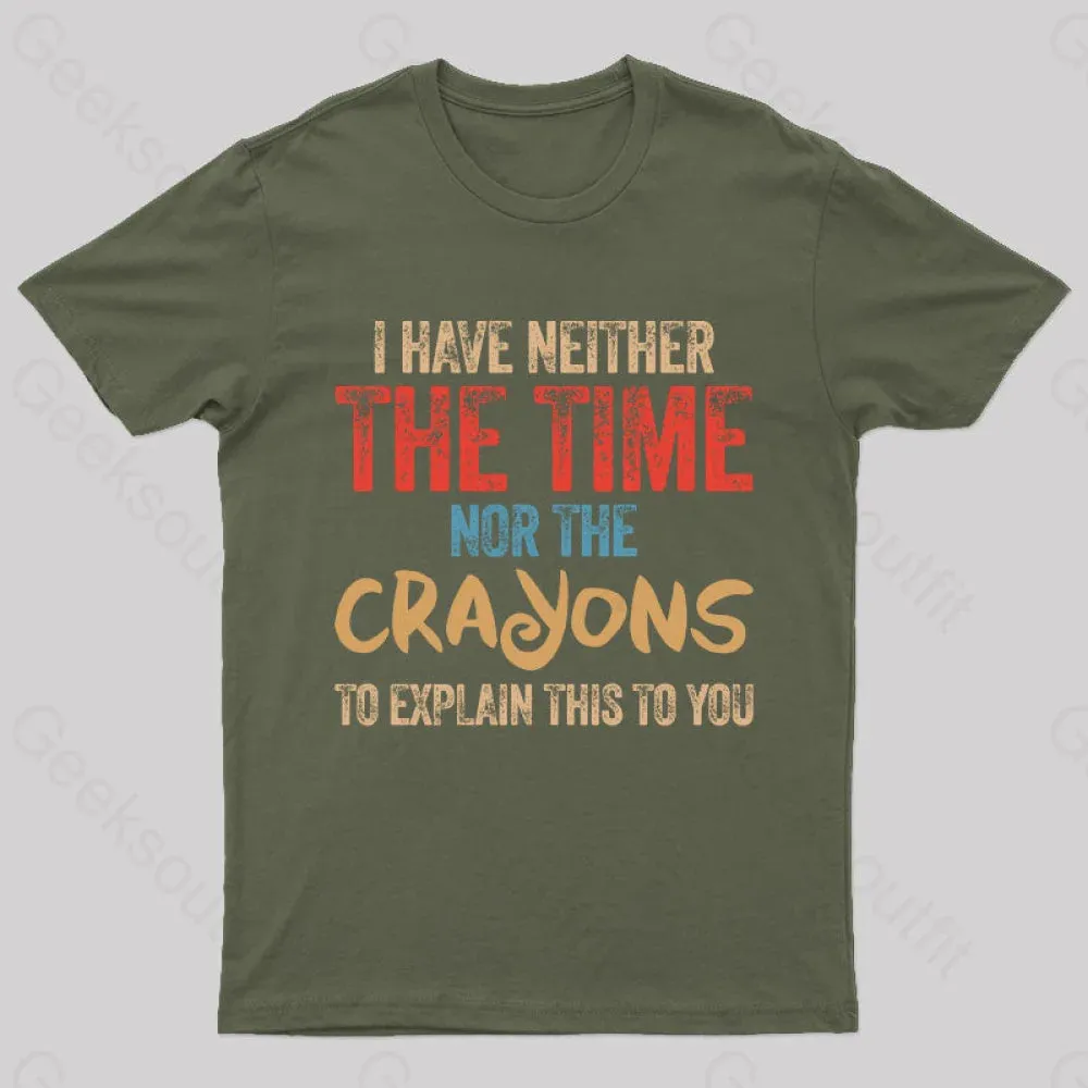 I Have Neither The Time Nor The Crayons To Explain T-Shirt - Image 5
