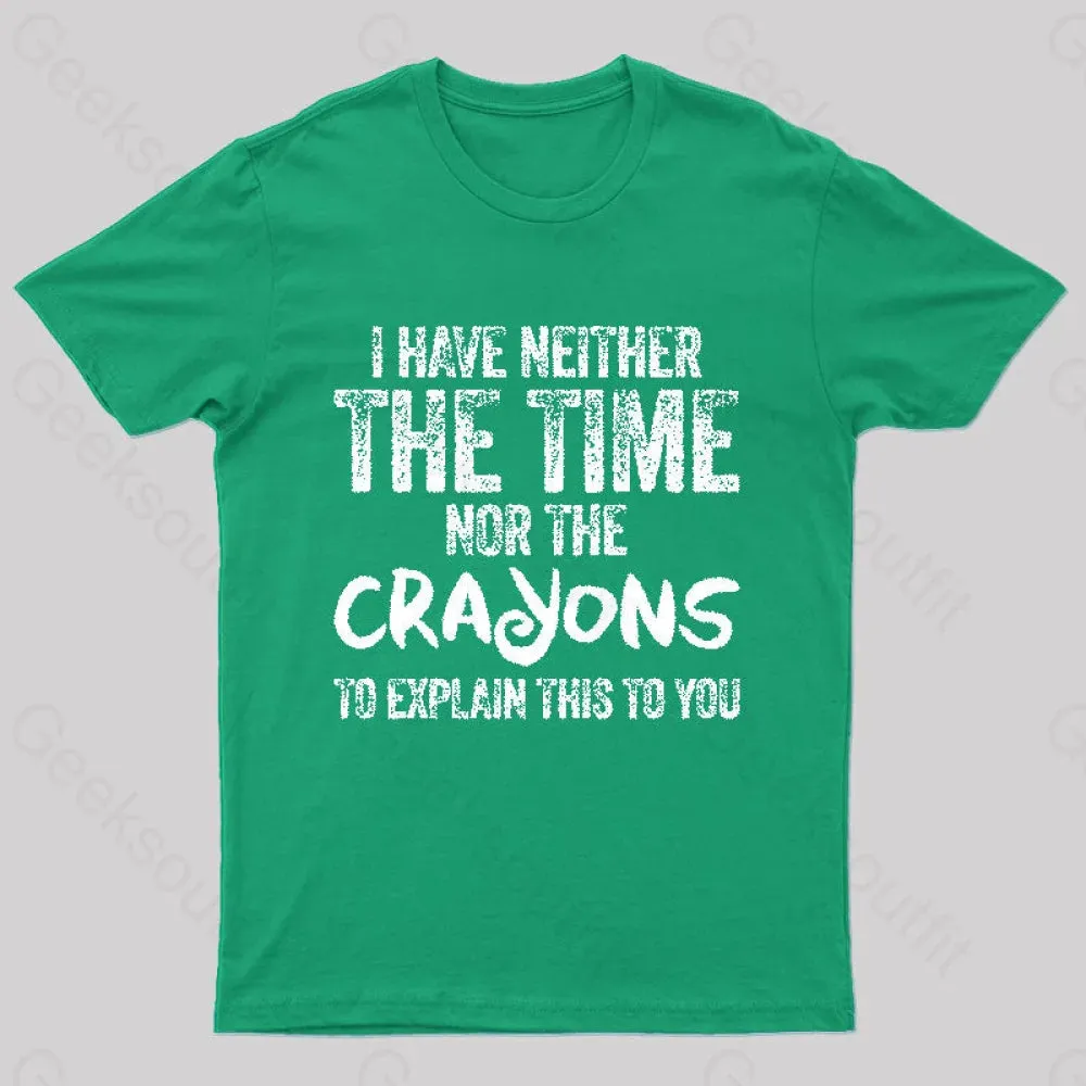 I Have Neither The Time Nor The Crayons To Explain T-Shirt - Image 2