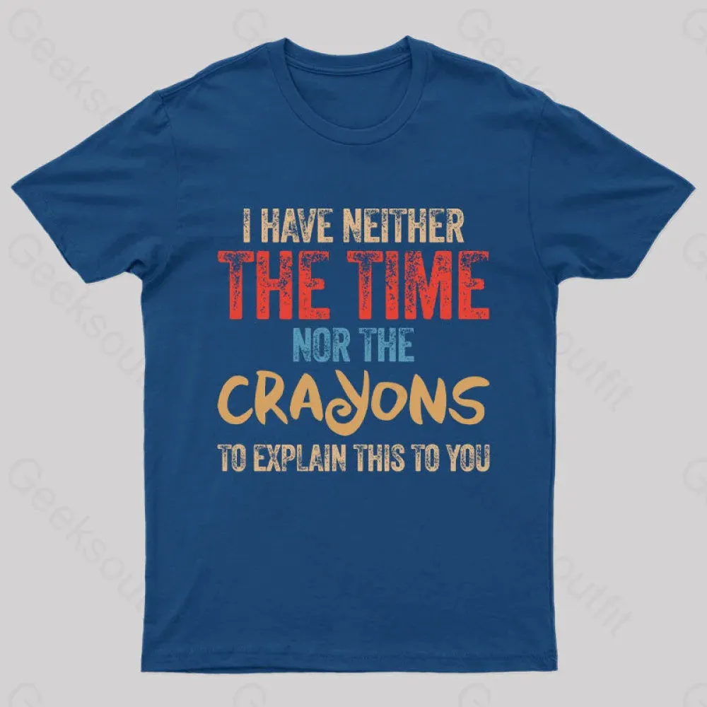 I Have Neither The Time Nor The Crayons To Explain T-Shirt - Image 4
