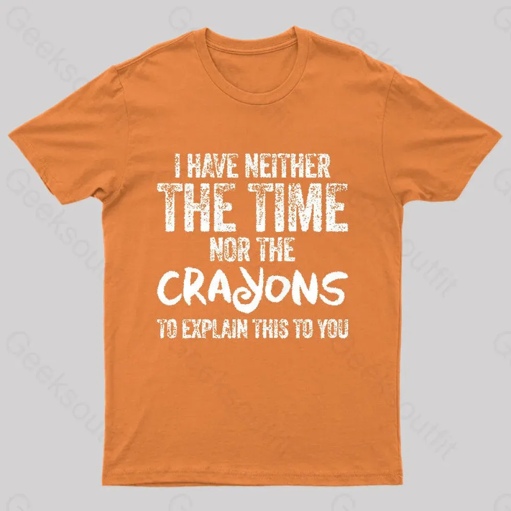 I Have Neither The Time Nor The Crayons To Explain T-Shirt - Image 7