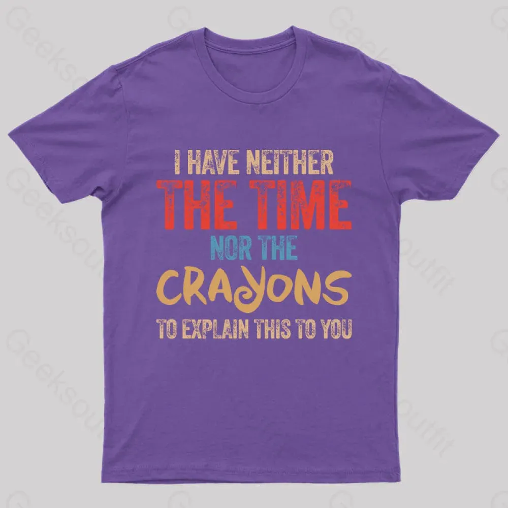 I Have Neither The Time Nor The Crayons To Explain T-Shirt - Image 3