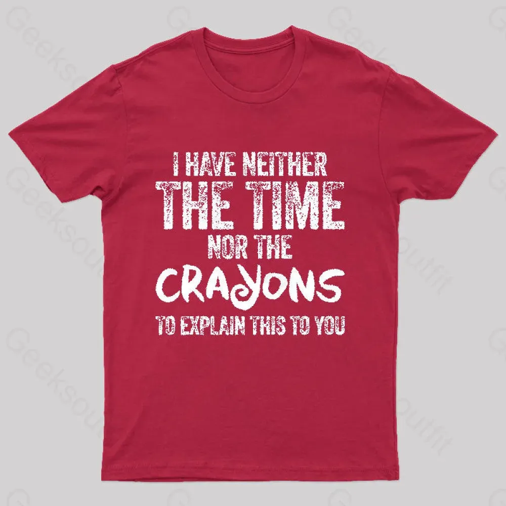 I Have Neither The Time Nor The Crayons To Explain T-Shirt - Image 6