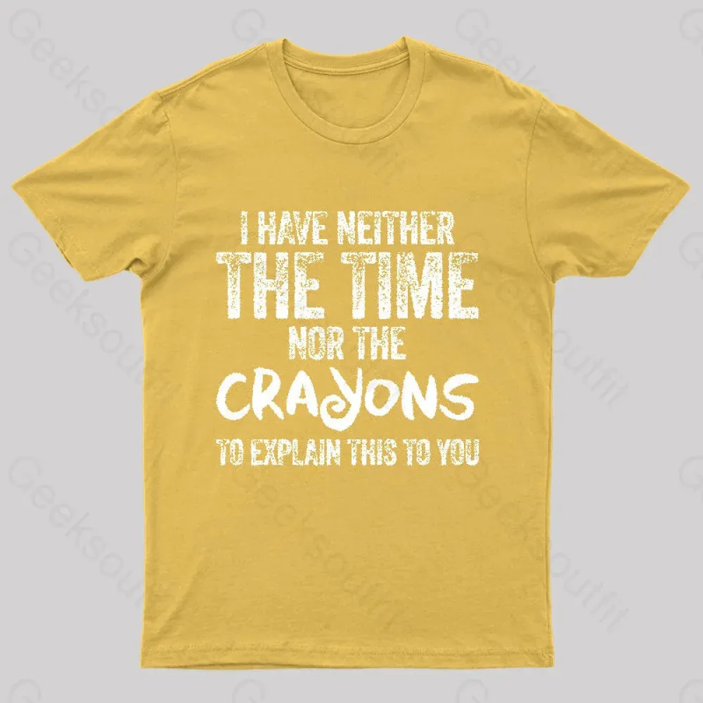 I Have Neither The Time Nor The Crayons To Explain T-Shirt - Image 9