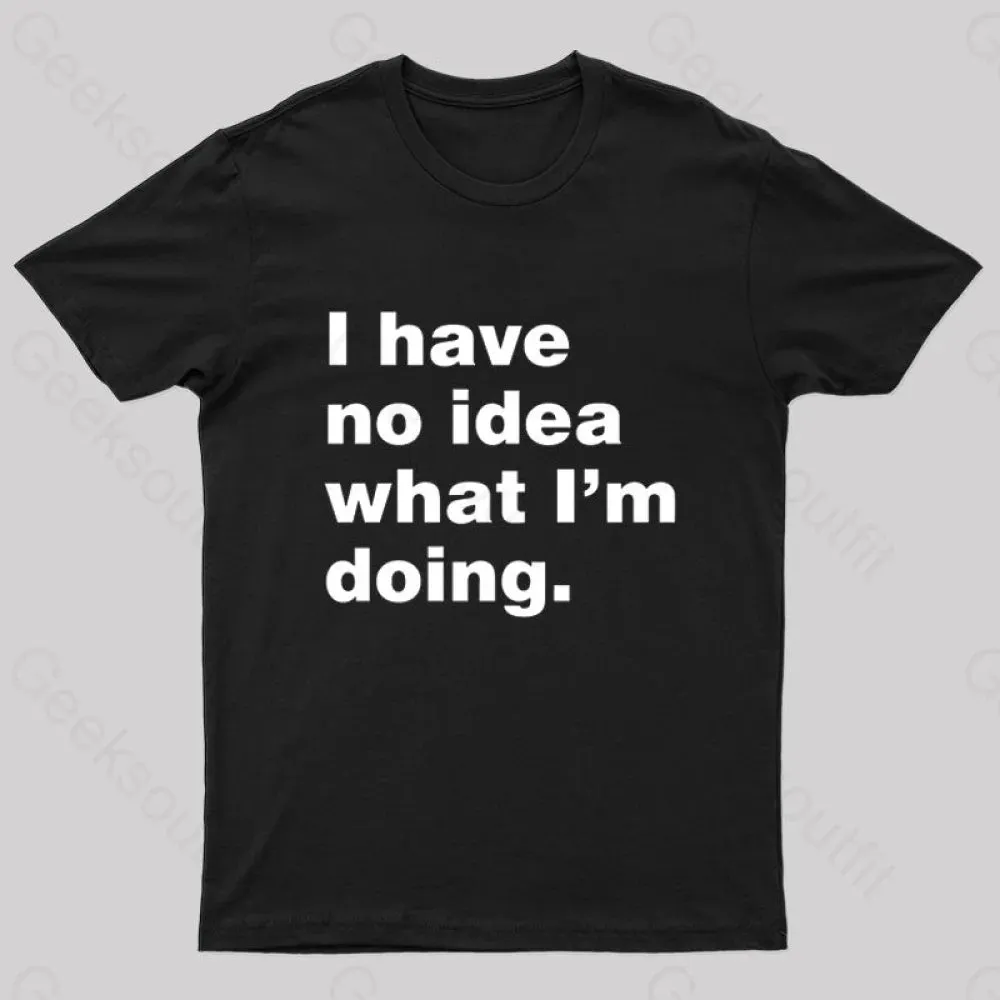 I Have No Idea What I'm Doing Geek T-Shirt - Image 2