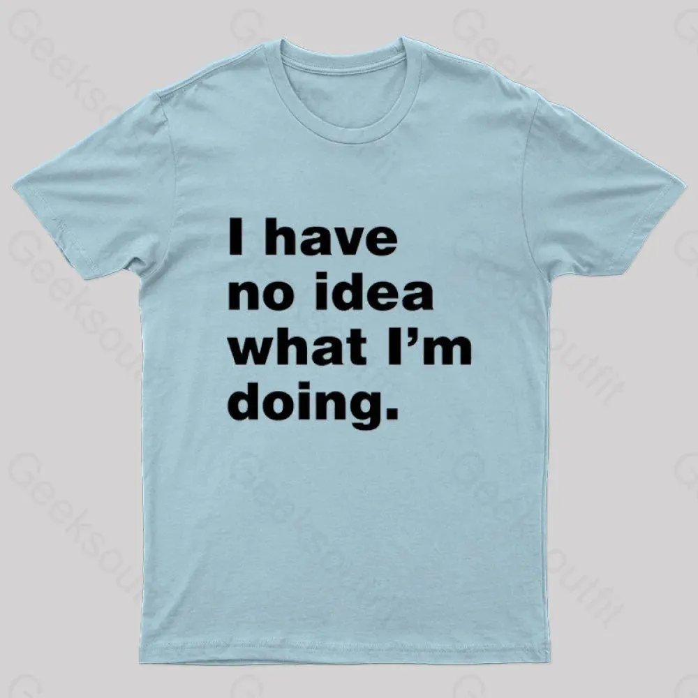 I Have No Idea What I'm Doing Geek T-Shirt - Image 6