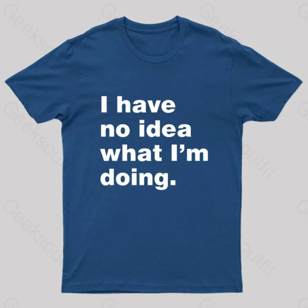 I Have No Idea What I'm Doing Geek T-Shirt - Image 3