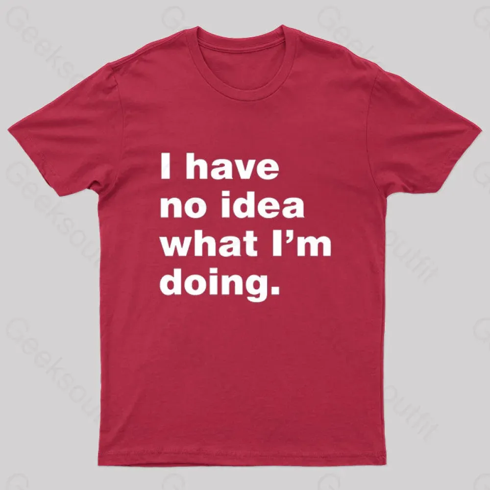 I Have No Idea What I'm Doing Geek T-Shirt - Image 4