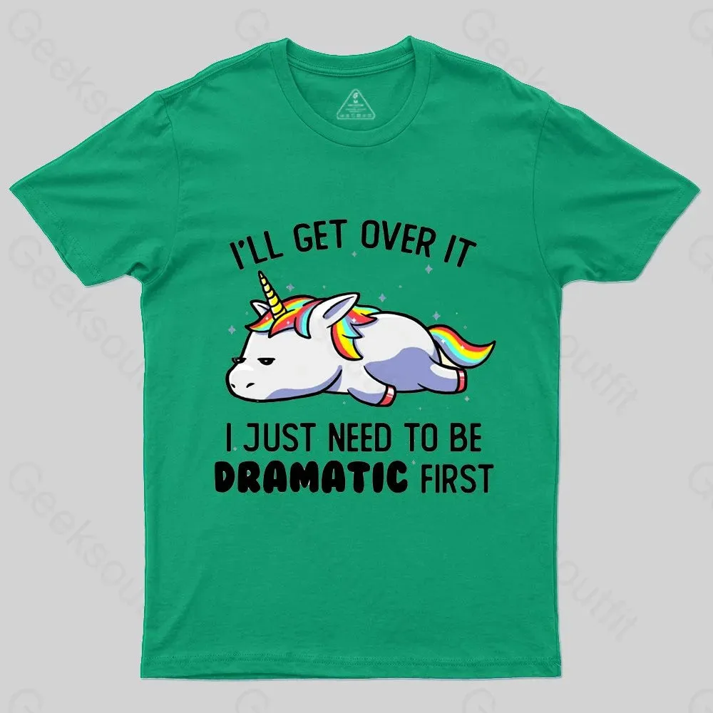 I Just Need To Be Dramatic Funny Geek T-shirt - Image 7
