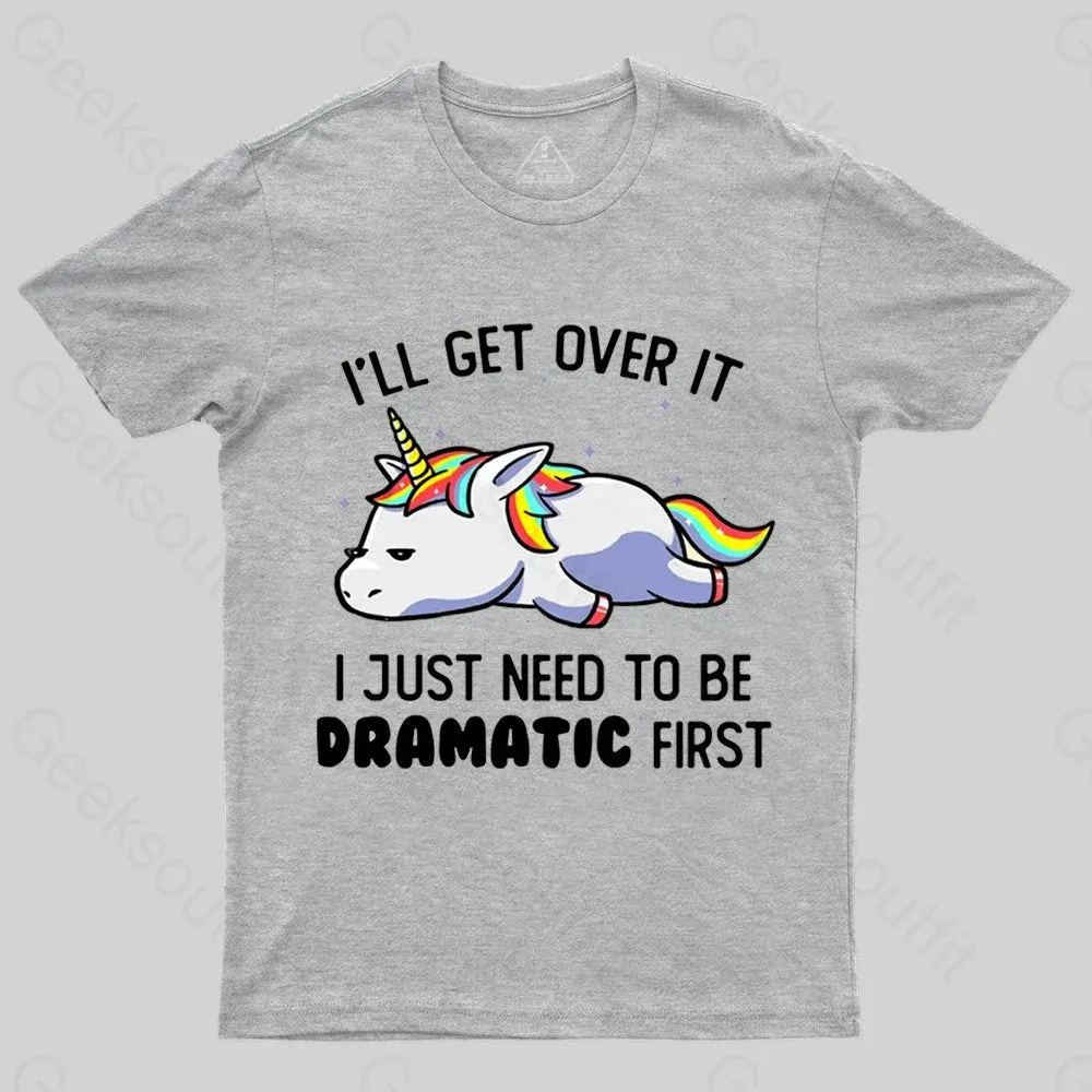 I Just Need To Be Dramatic Funny Geek T-shirt - Image 2