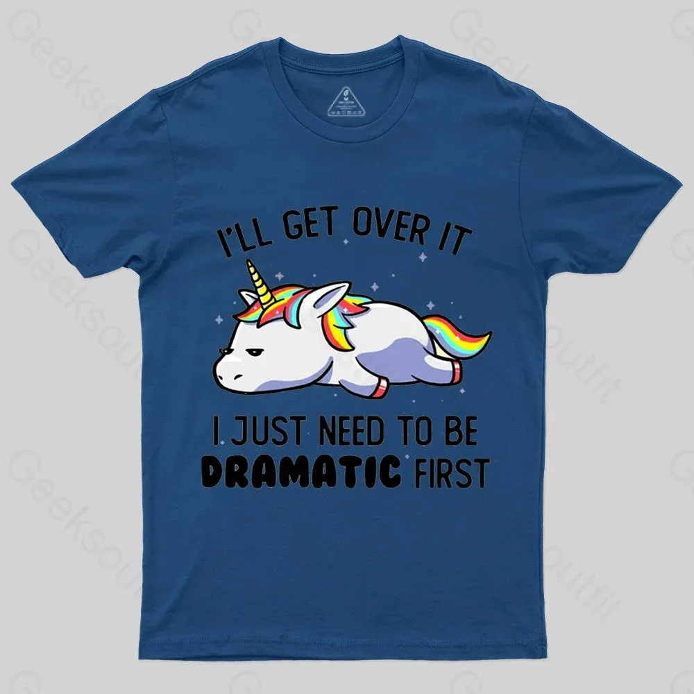 I Just Need To Be Dramatic Funny Geek T-shirt - Image 4