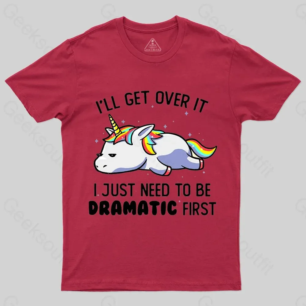 I Just Need To Be Dramatic Funny Geek T-shirt - Image 6