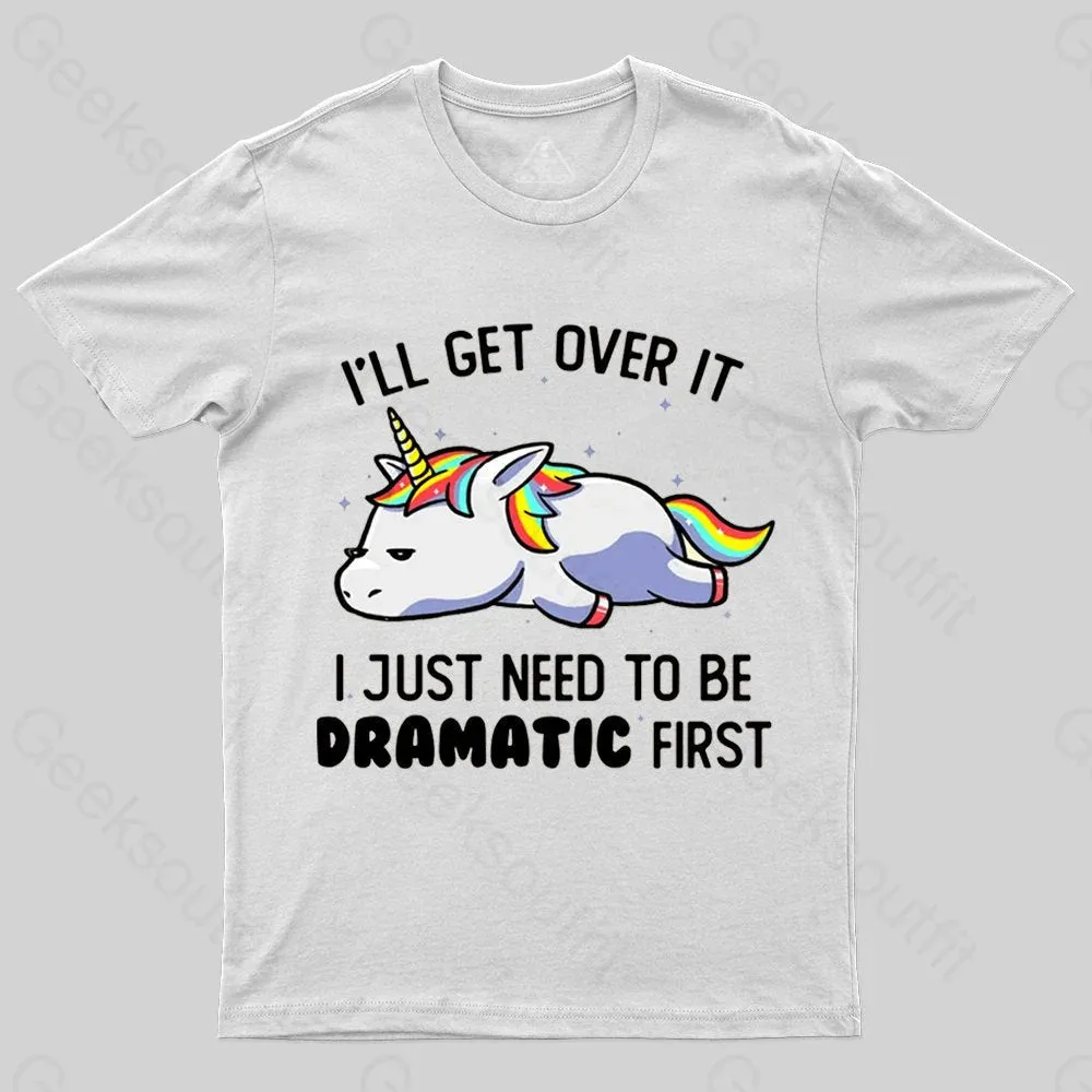 I Just Need To Be Dramatic Funny Geek T-shirt - Image 3