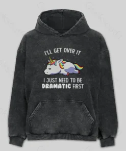 I Just Need To Be Dramatic Washed Hoodie