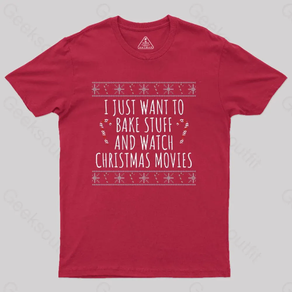 I Just Want To Bake Stuff And Watch Christmas Movies T-Shirt