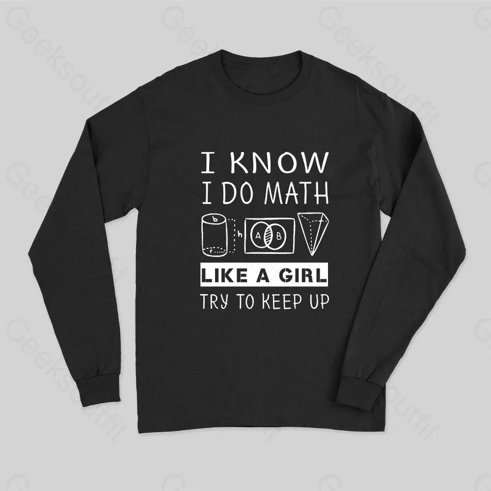 I Know I Do Math Like A Girl Try To Keep Up Long Sleeve T-Shirt - Image 2
