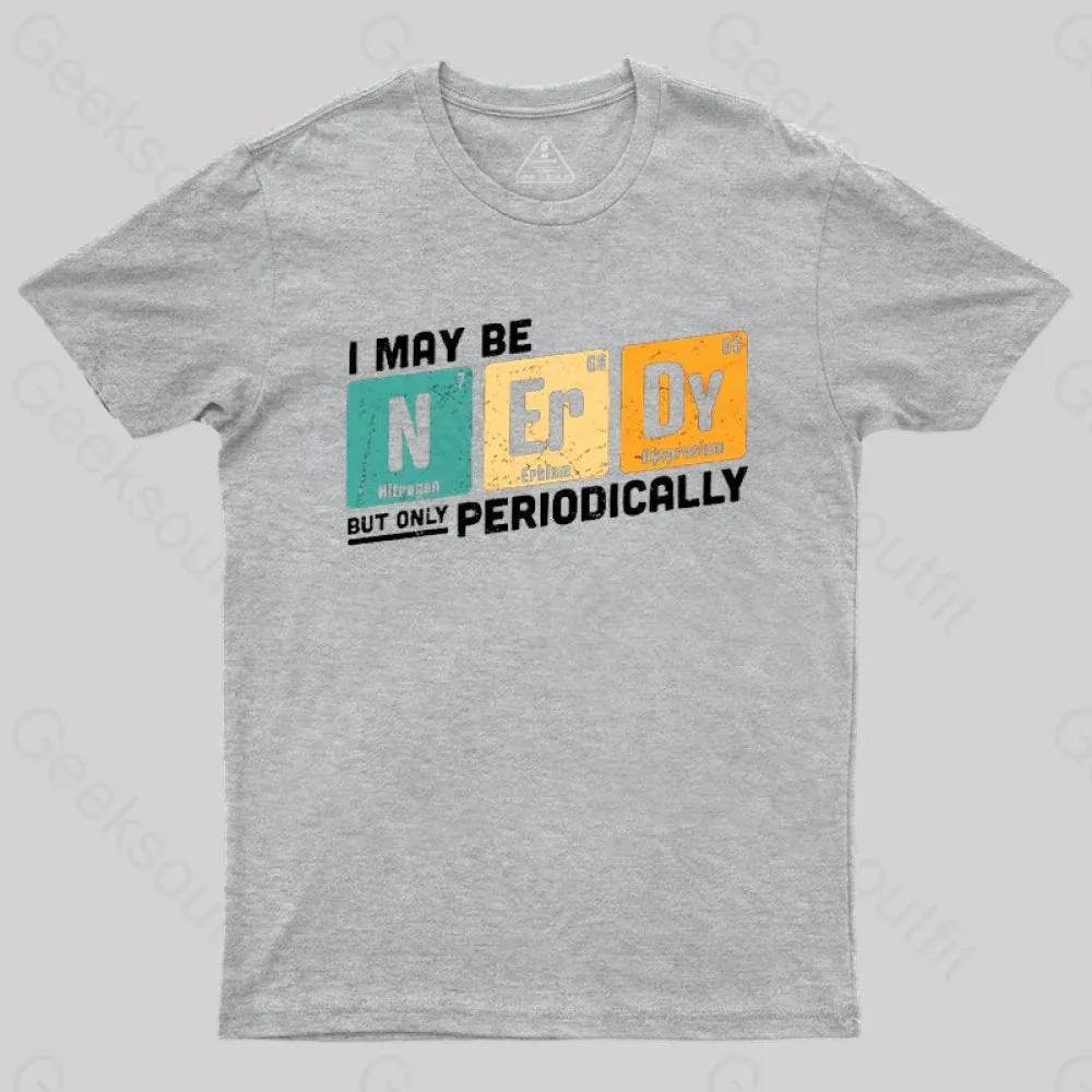 I May be Nerdy But Only Periodically T-Shirt - Image 4