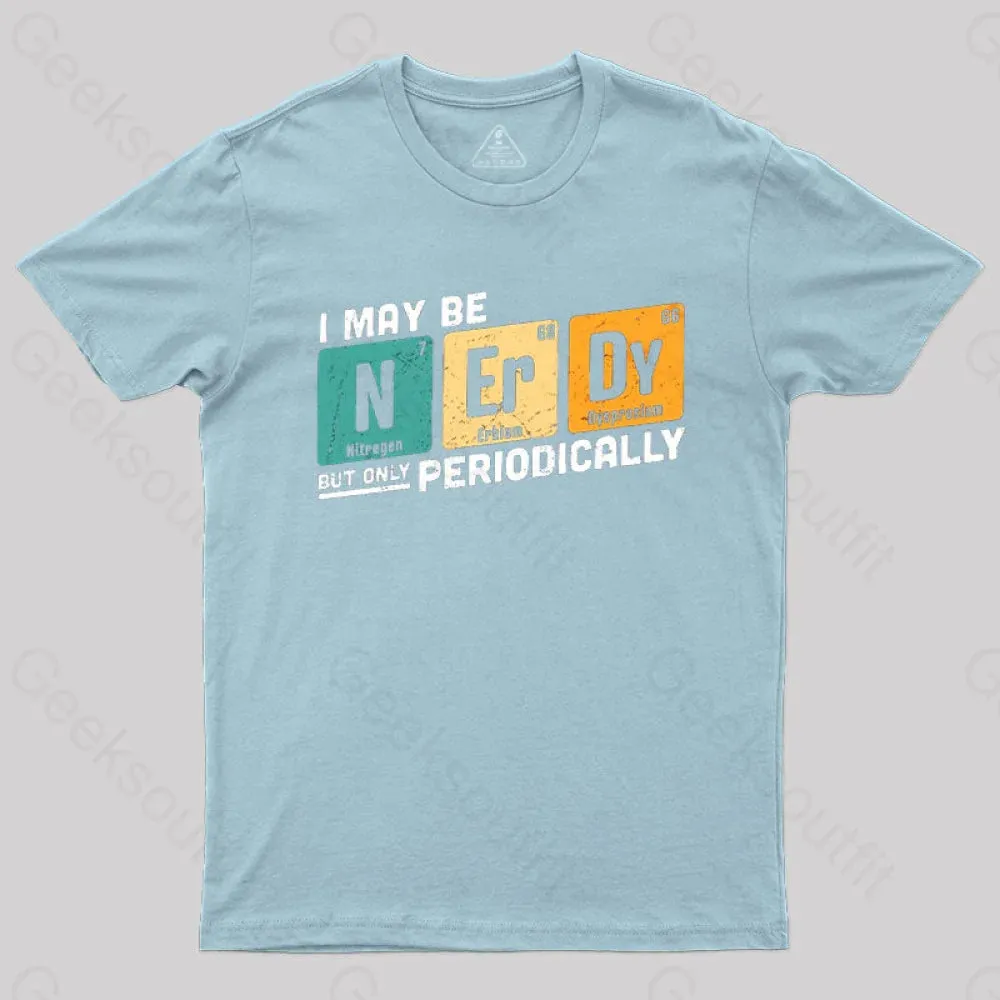 I May be Nerdy But Only Periodically T-Shirt - Image 5