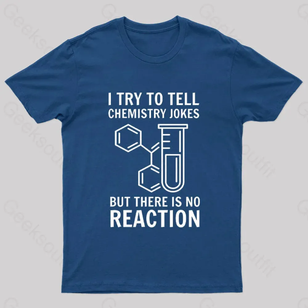 I Try To Tell Chemistry Jokes But There is No Reaction Geek T-Shirt - Image 3