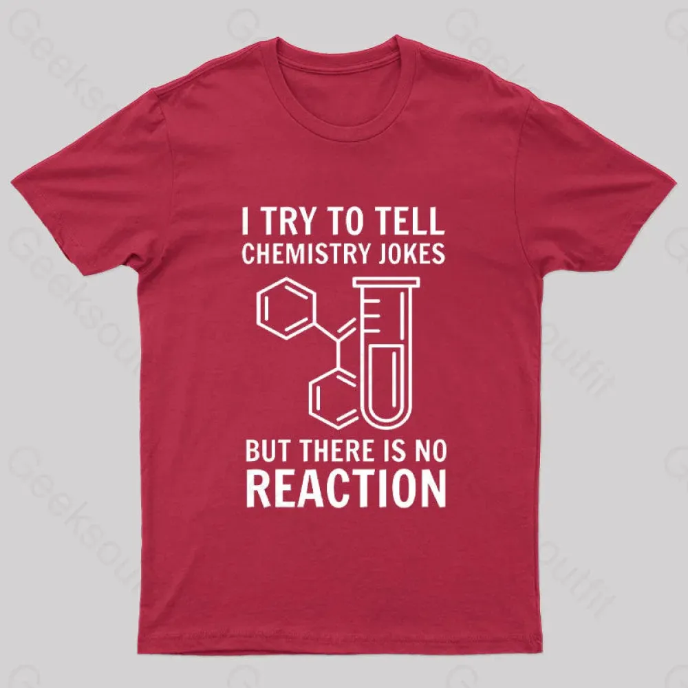 I Try To Tell Chemistry Jokes But There is No Reaction Geek T-Shirt - Image 4
