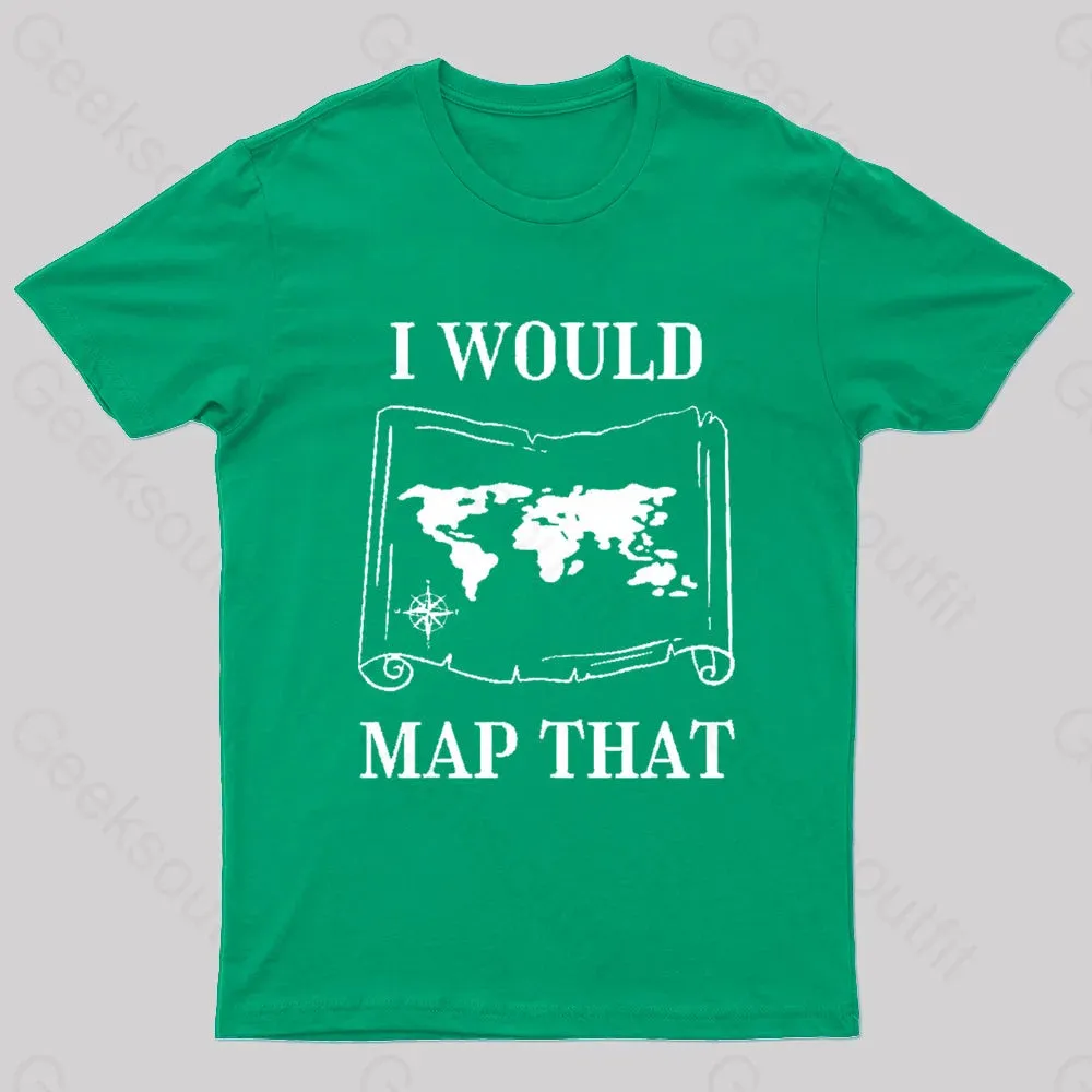 I Would Map That Geek T-Shirt - Image 6