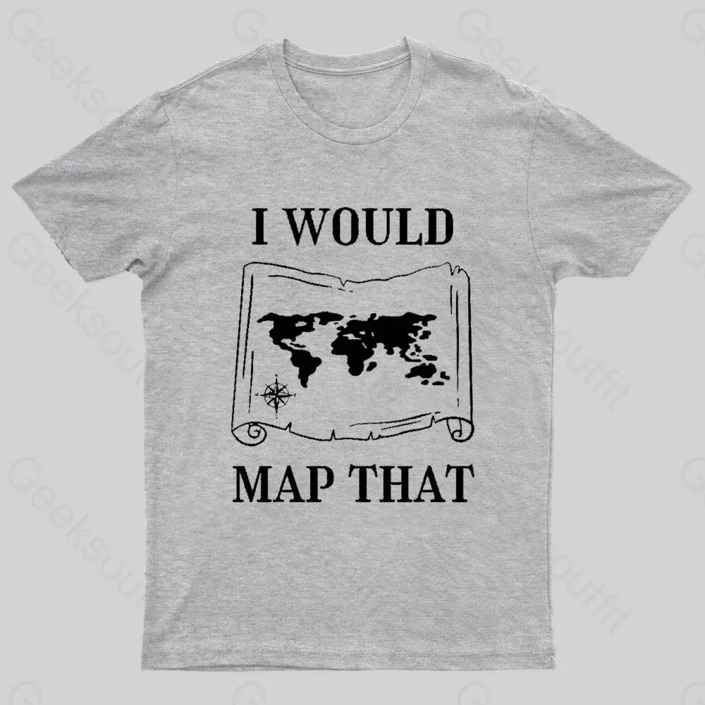 I Would Map That Geek T-Shirt - Image 5