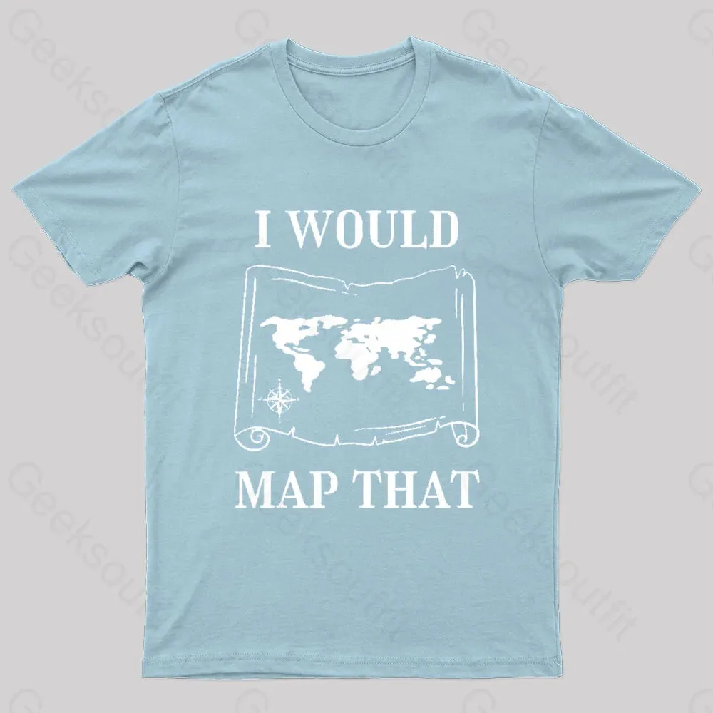 I Would Map That Geek T-Shirt - Image 7