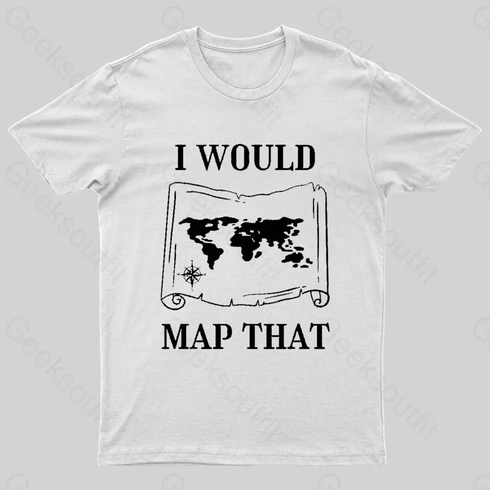 I Would Map That Geek T-Shirt - Image 8