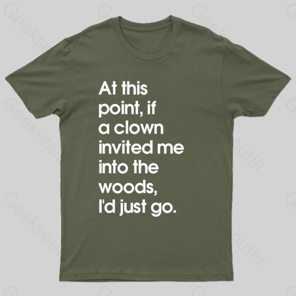 If A Clown Invited Me Into The Woods,I'd Just Go T-Shirt - Image 3