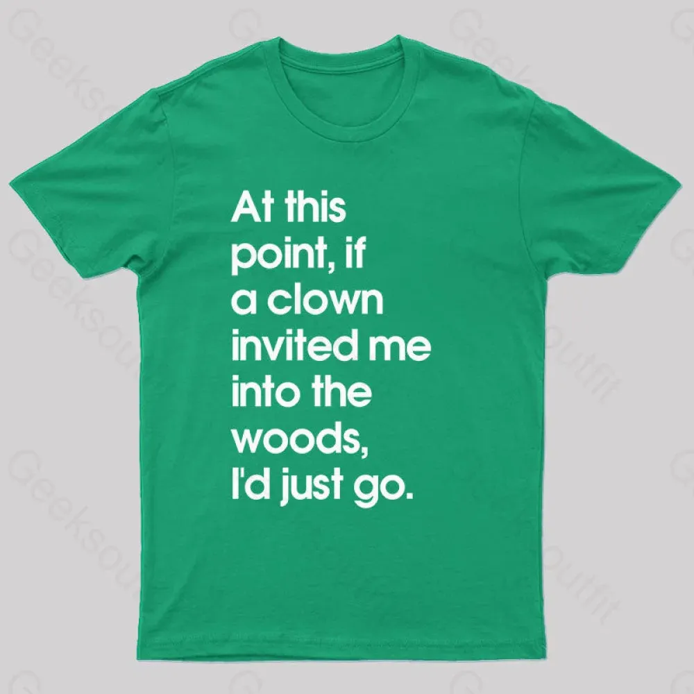 If A Clown Invited Me Into The Woods,I'd Just Go T-Shirt - Image 7