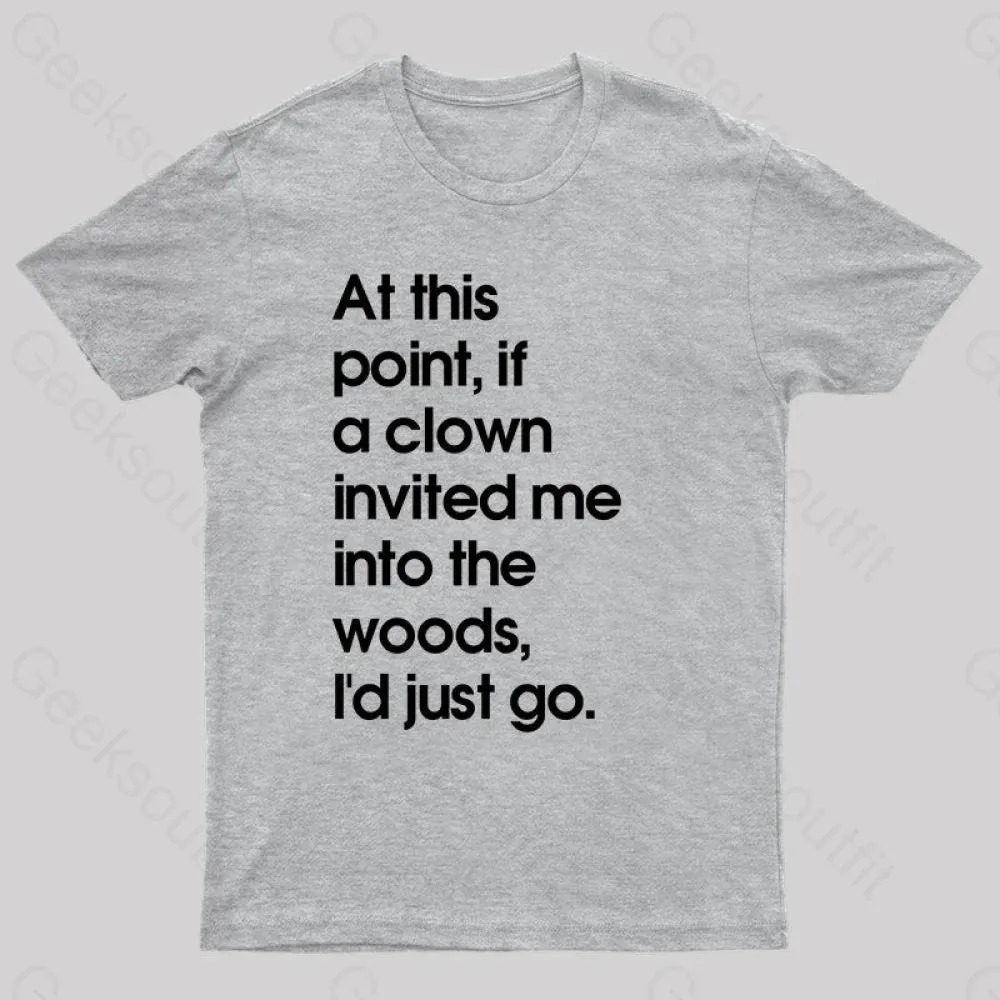 If A Clown Invited Me Into The Woods,I'd Just Go T-Shirt - Image 10
