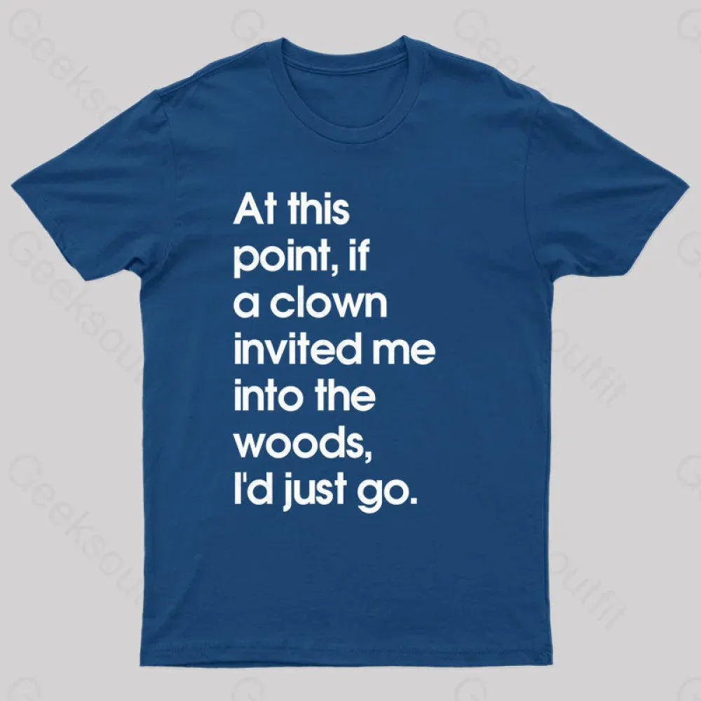 If A Clown Invited Me Into The Woods,I'd Just Go T-Shirt - Image 2