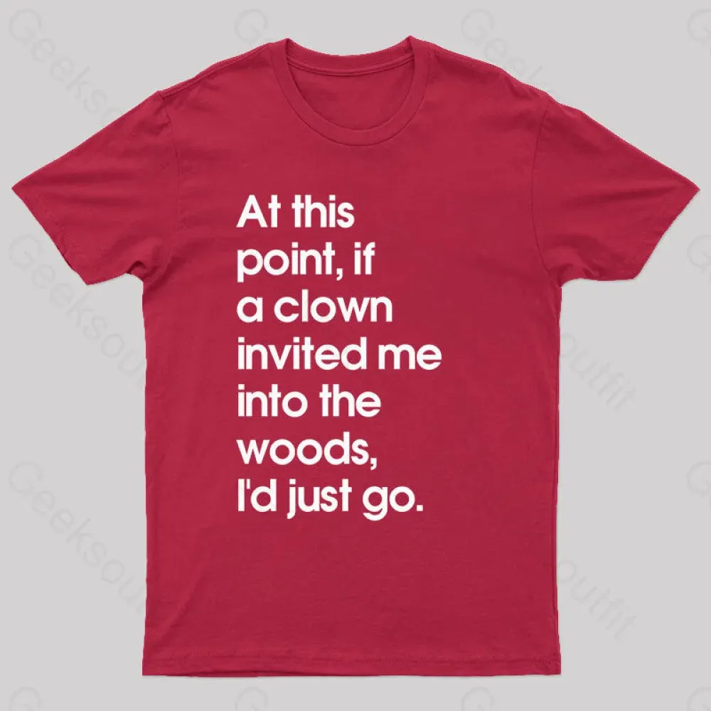 If A Clown Invited Me Into The Woods,I'd Just Go T-Shirt - Image 8