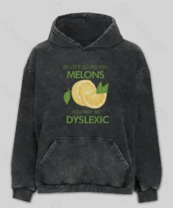 If Life Gives You Melons You May Be Dyslexic Washed Hoodie