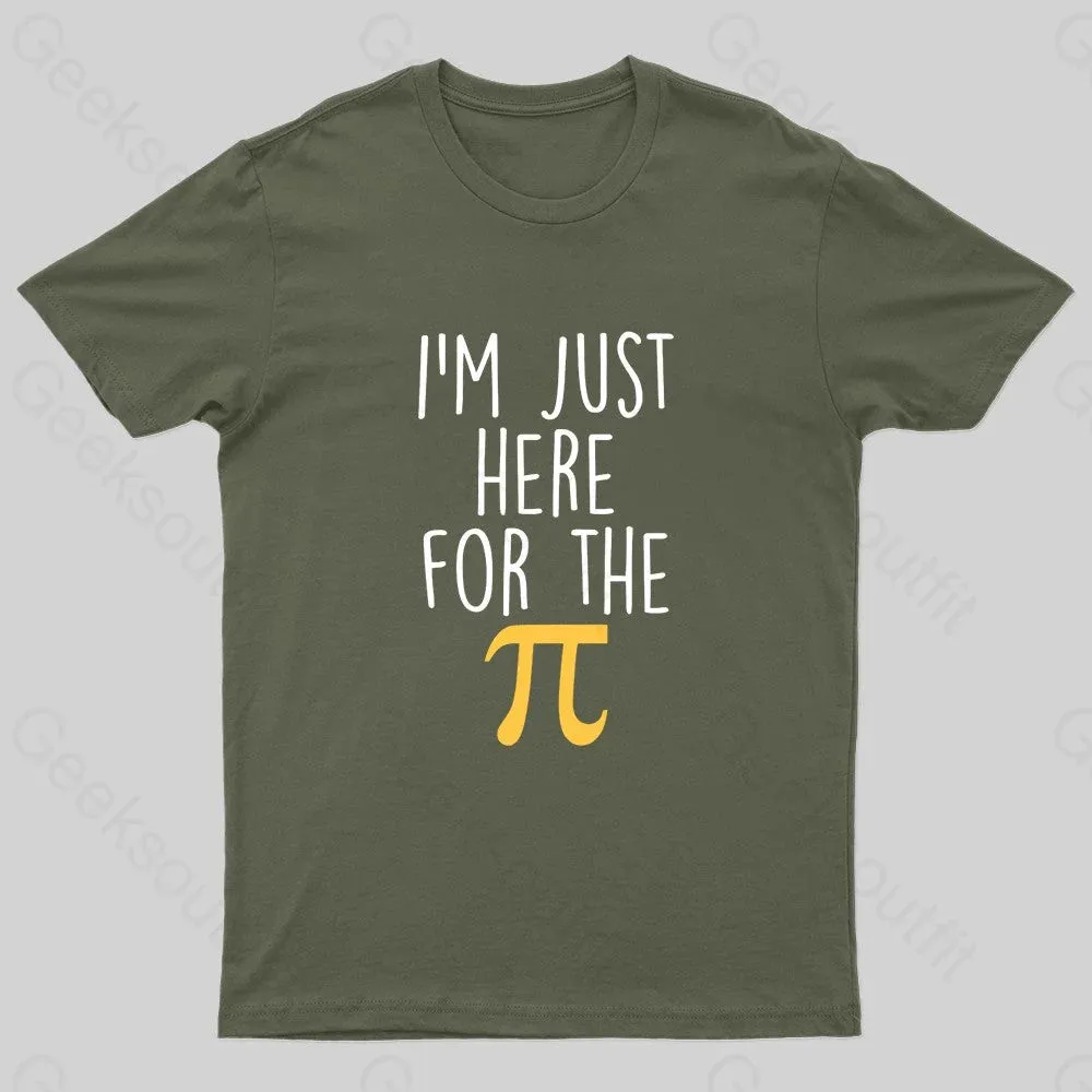I'm Here For The Pi Geek T-Shirt