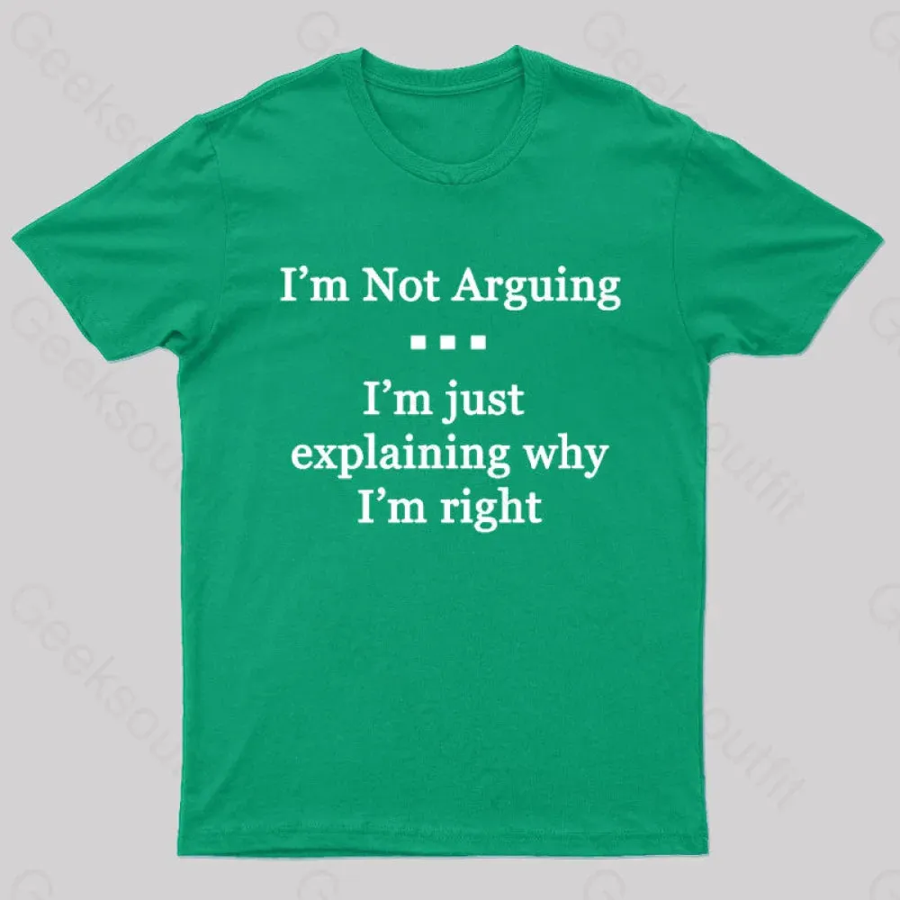 I'm Not Arguing I'm Just Explaining Why I'm Right Geek T-Shirt - Image 6
