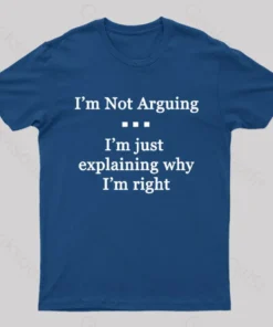 Alternative view of I'm Not Arguing I'm Just Explaining Why I'm Right Geek T-Shirt