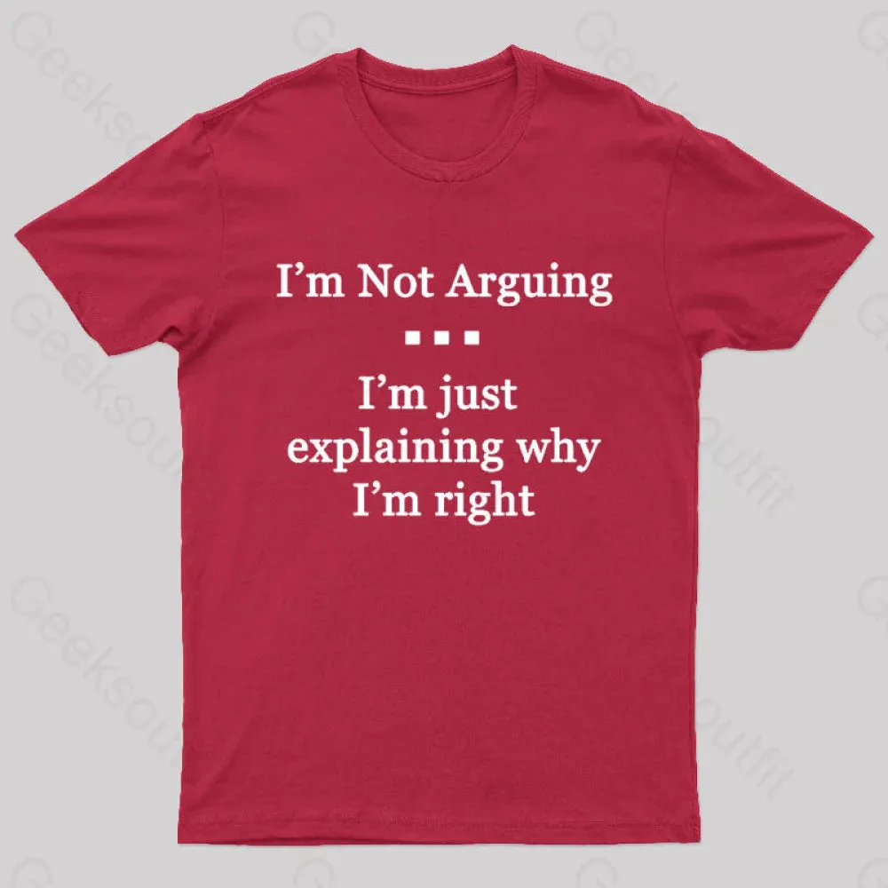 I'm Not Arguing I'm Just Explaining Why I'm Right Geek T-Shirt - Image 5