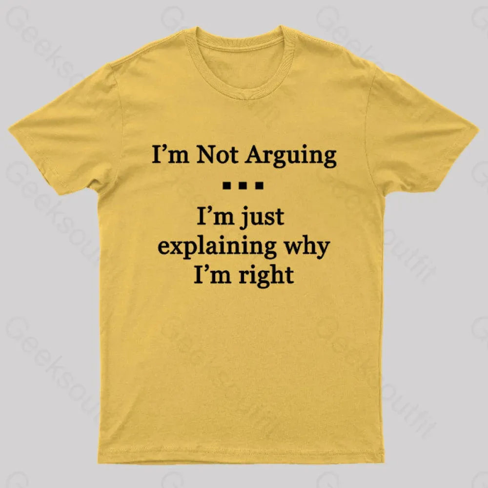 I'm Not Arguing I'm Just Explaining Why I'm Right Geek T-Shirt - Image 8