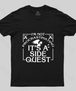 I'm Not Procrastinating, It's A Side Quest T-Shirt