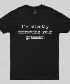 I'm Silently Correcting Your Grammar Nerd T-Shirt