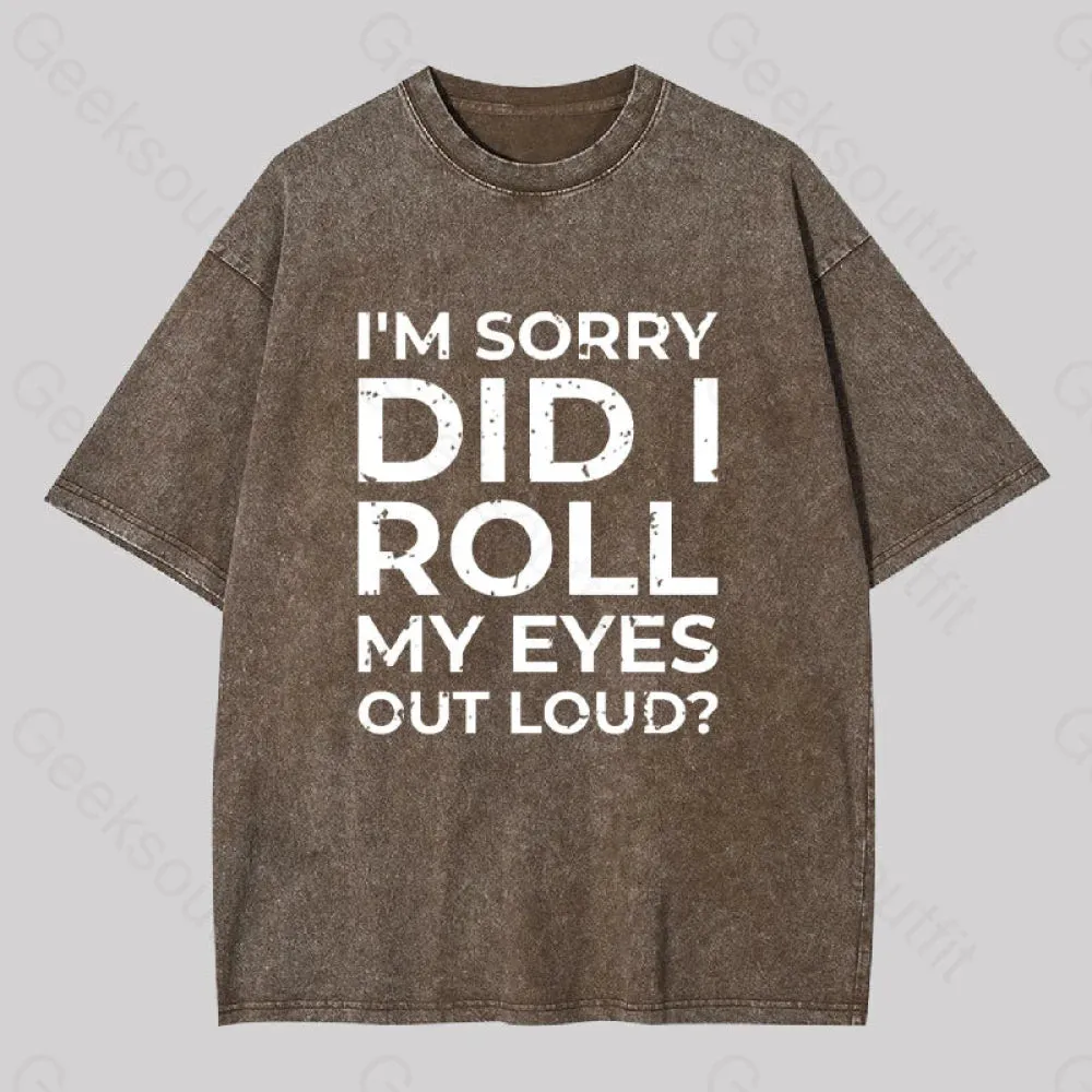 I'm Sorry, Did I Roll My Eyes Out Loud? Geek Washed T-shirt - Image 2