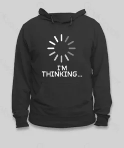I'm Thinking Loading Hoodie