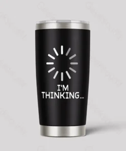 I'm Thinking Loading It 20oz Tumbler