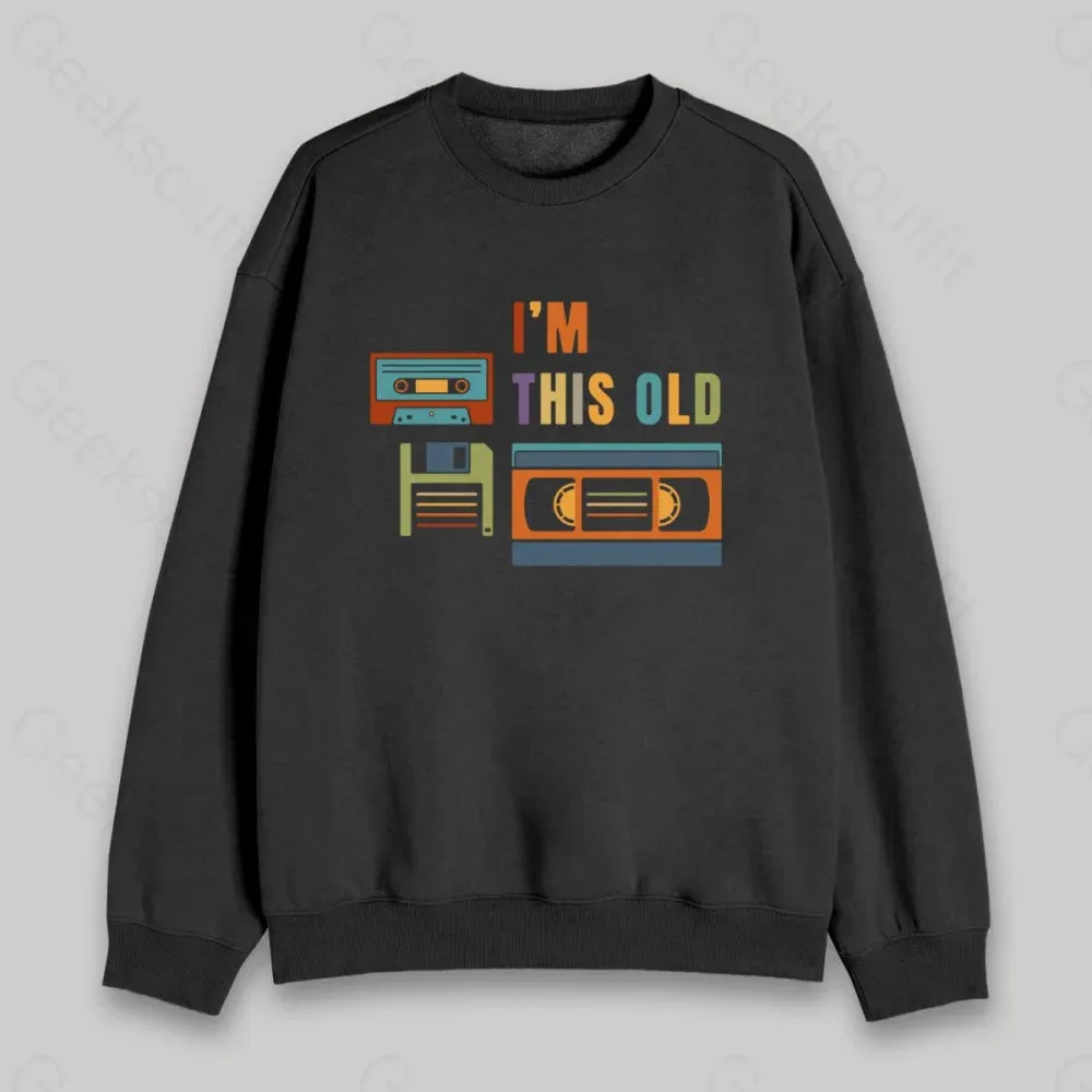 Im This Old Sweatshirt