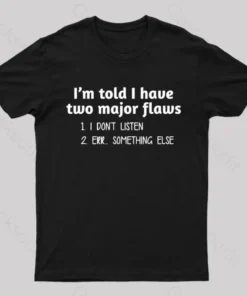 Alternative view of I'm Told I Have Two Major Flaws Geek T-Shirt
